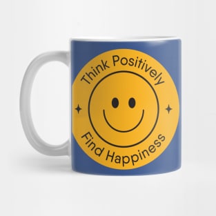 Think Positively, Find Happiness Mug